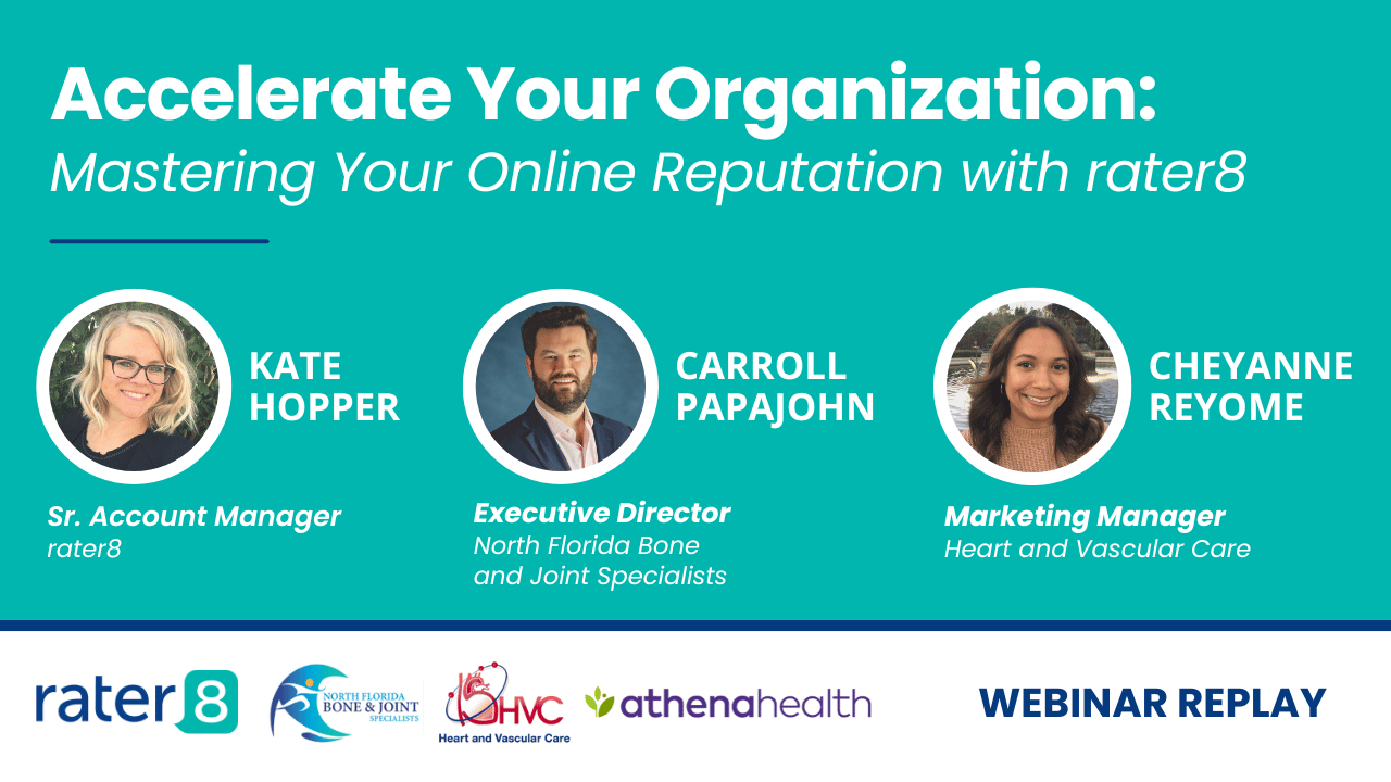 rater8 and athenahealth partner Webinar, Accelerate Your Organization: Mastering Your Online Reputation with rater8, hosted by Kate Hopper featuring panelists, Carroll Papajohn, Executive Director at North Florida Bone and Joint Specialists, Cheyanne Reyome, Marketing Manager at Heart and Vascular Care